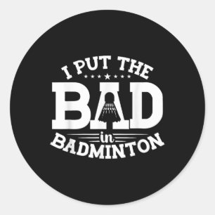 Pegatina Redonda Badminton, Puse Lo Malo En Badminton, Cero Gracios