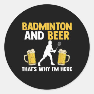 Pegatina Redonda Bádminton Y Cerveza Por Eso Estoy Aquí 