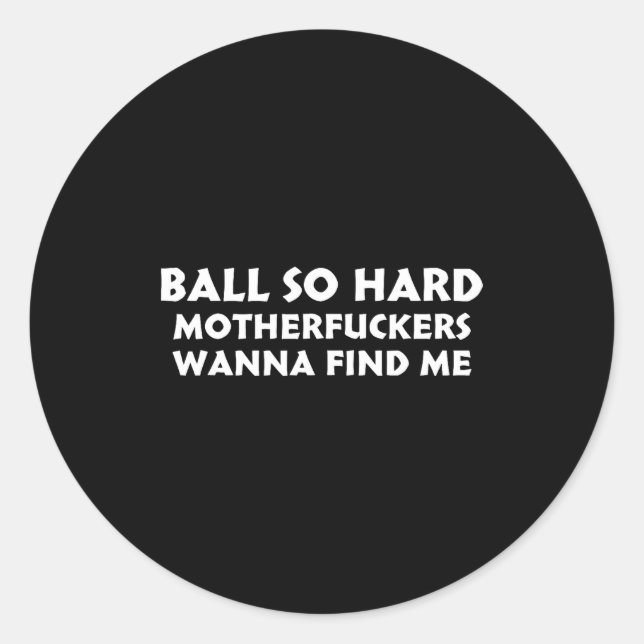 Pegatina Redonda Ball So Hard Motherforers W Find Me Funny Quote  (Anverso)