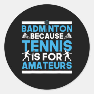 Pegatina Redonda Barco Badminton Porque El Tenis Es Para Amateur R