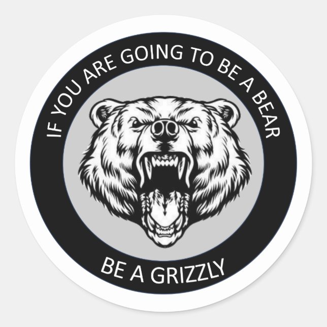 Pegatina Redonda Be a Grizzly (Anverso)