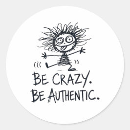 Pegatina Redonda Be Crazy Be Authentic