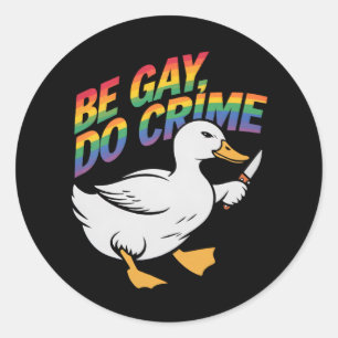 Pegatina Redonda Be Gay Do Crime Funny Goose Rainbow Prim LGBTQ