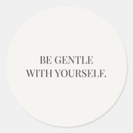 Pegatina Redonda Be Gentle With Yourself Gentle Encouragement Serie