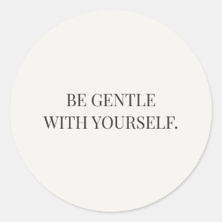 Pegatina Redonda Be Gentle With Yourself Gentle Encouragement Serie