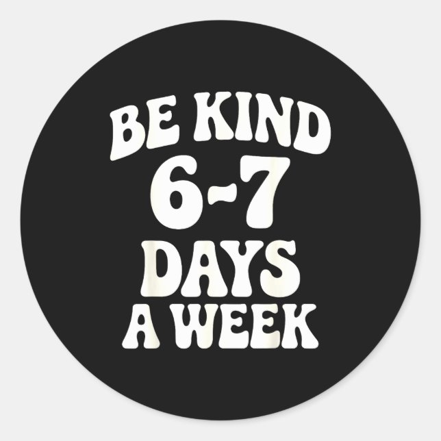 Pegatina Redonda Be Kind 6-7 Days A Week Funny Meme  (Anverso)
