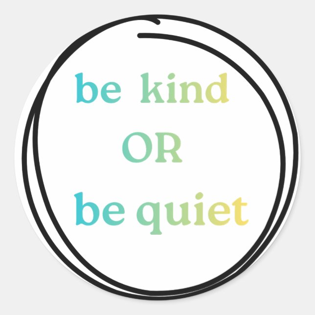Pegatina Redonda Be Kind or Be Quiet stickers to spread the word (Anverso)