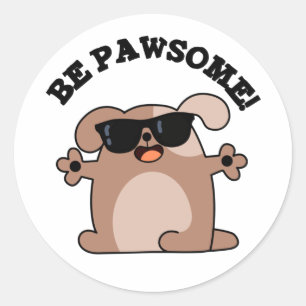 Pegatina Redonda Be Pawsome Funny Awesome Dog Pun