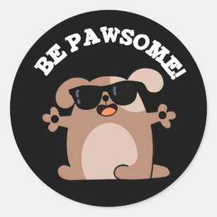 Pegatina Redonda Be Pawsome Funny Awesome Dog Pun Dark BG