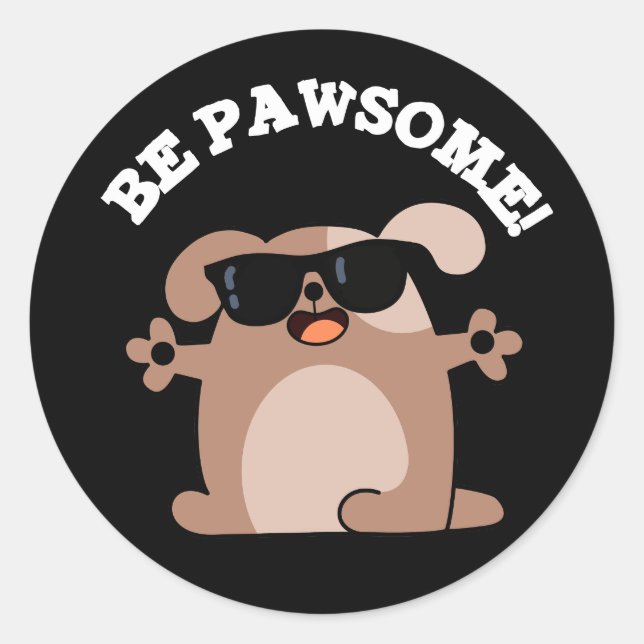 Pegatina Redonda Be Pawsome Funny Awesome Dog Pun Dark BG (Anverso)