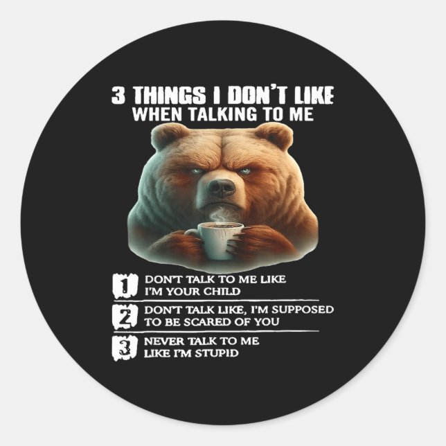 Pegatina Redonda Bear 3 Things I Don’t Like When Talking To Me  (Anverso)