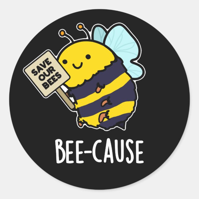 Pegatina Redonda Bee-cause Funny Insect Bee Pun Dark BG (Anverso)