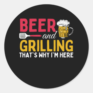 Pegatina Redonda Beer And Grilling Thats Why Im Here - Barbecue