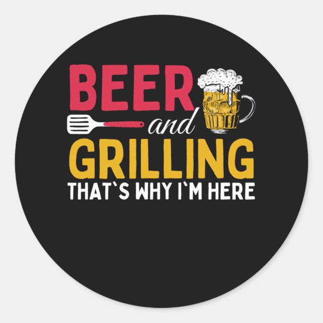 Pegatina Redonda Beer And Grilling Thats Why Im Here - Barbecue (Anverso)