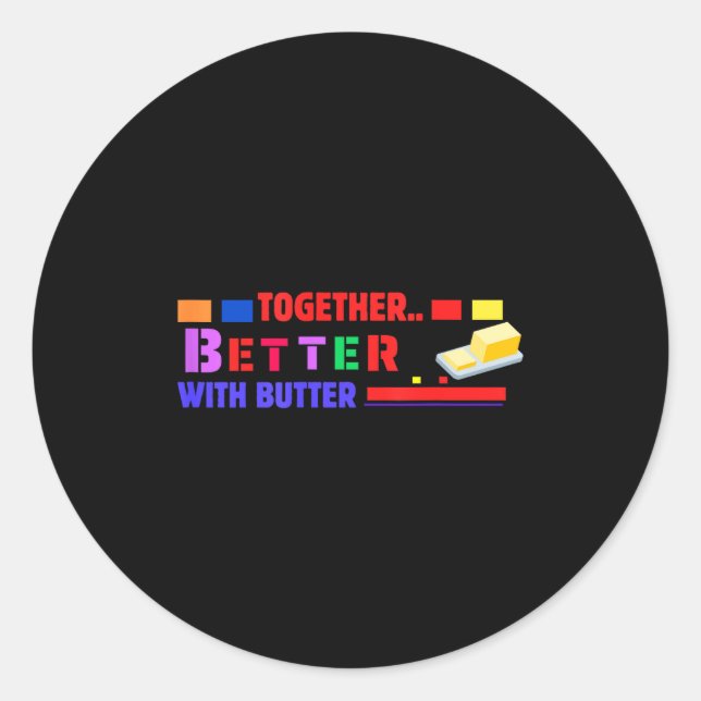 Pegatina Redonda Better Together With Butter Insrational Funny Quot (Anverso)