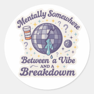 Pegatina Redonda Between a Vibe and a Breakdown" Sticker