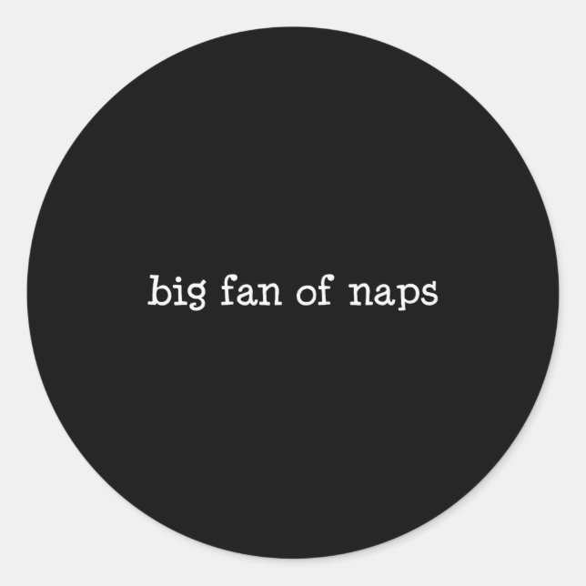 Pegatina Redonda Big Fan Of Naps, Funny, Jokes, Sarcastic  (Anverso)
