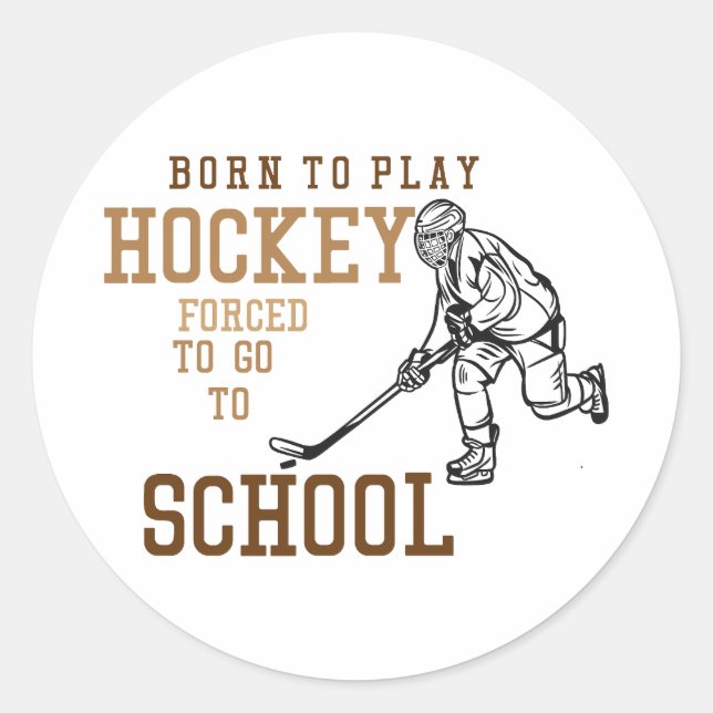 Pegatina Redonda Born To Play Hockey Forced To Go To School (Anverso)