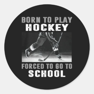 Pegatina Redonda Born To Play Hockey Forced To Go To School (1) 