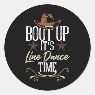 Pegatina Redonda Bout Up It's Line Dance Time - Line Dancing