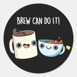 Pegatina Redonda Brew Can Do It Funny Coffee Pun Dark BG