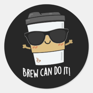 Pegatina Redonda Brew Can Do It Positive Coffee Pun Dark BG