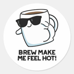 Pegatina Redonda Brew Hazme Sentir Hot Funny Coffee Pun