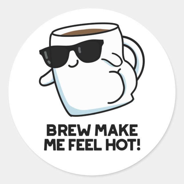 Pegatina Redonda Brew Hazme Sentir Hot Funny Coffee Pun (Anverso)