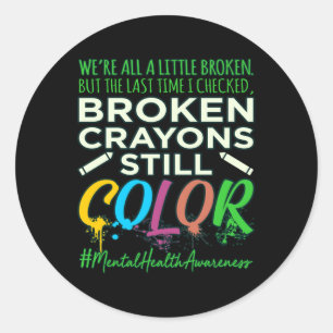 Pegatina Redonda Broken Crayons Mental Health Awareness Support G