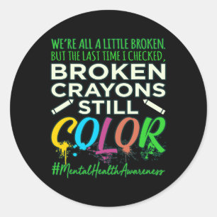 Pegatina Redonda Broken Crayons Mental Health Awareness Support G
