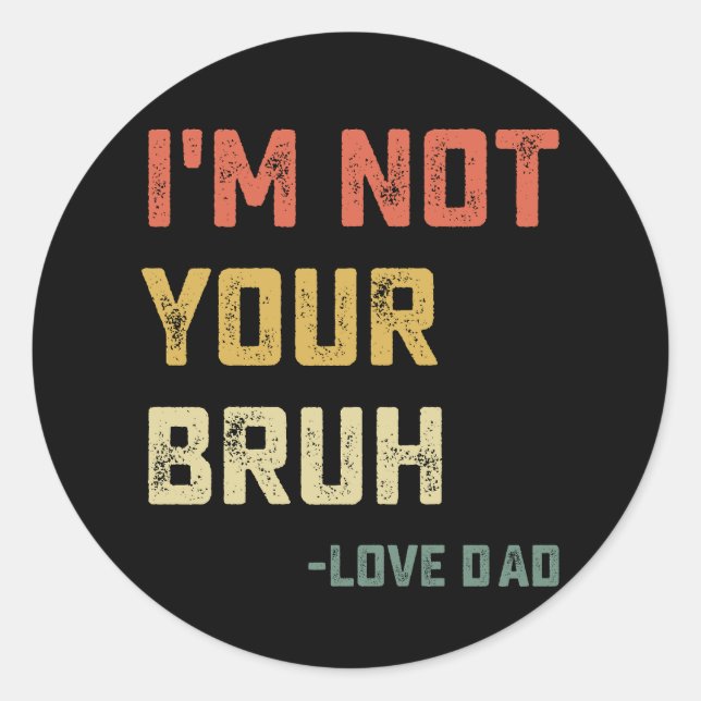 Pegatina Redonda Bruh Dad, no soy tu Bruh Love Dad (Anverso)