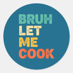 Pegatina Redonda Bruh deja cocinar divertido dicho de cocina para n
