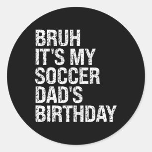 Pegatina Redonda Bruh Es El Cumpleaños De Mi Papá De Fútbol Rey Ent