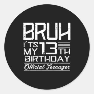 Pegatina Redonda Bruh Es Mi Cumpleaños 13 Adolescentes Chicos Chica