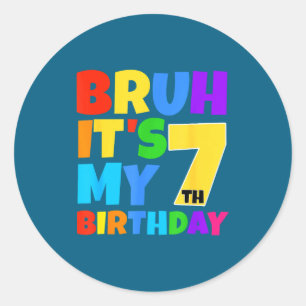 Pegatina Redonda Bruh Es Mi Cumpleaños 7 Cumpleaños Divertido Para 