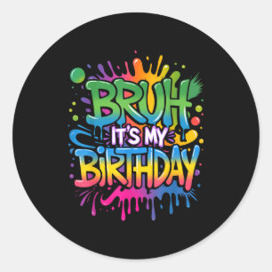 Pegatina Redonda Bruh Es Mi Cumpleaños Divertido Cumpleañero Adoles