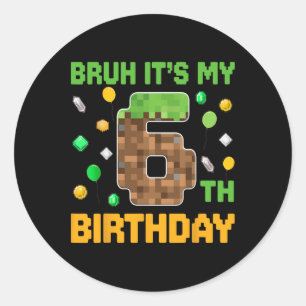 Pegatina Redonda Bruh Es Mi Cumpleaños Número 6 Vídeo De Cumpleaños