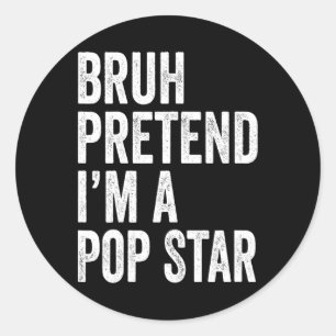 Pegatina Redonda Bruh Finge Que Soy Una Estrella Pop Que Costume Ha