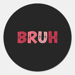 Pegatina Redonda Bruh Funny Meme Brother Greeting Adolescentes Boy