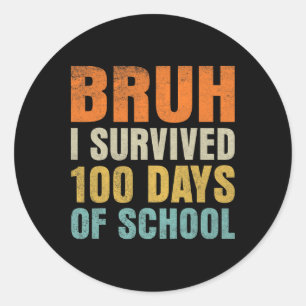Pegatina Redonda Bruh I Sobrevivió A 100 Días De Escuela 100º Día D