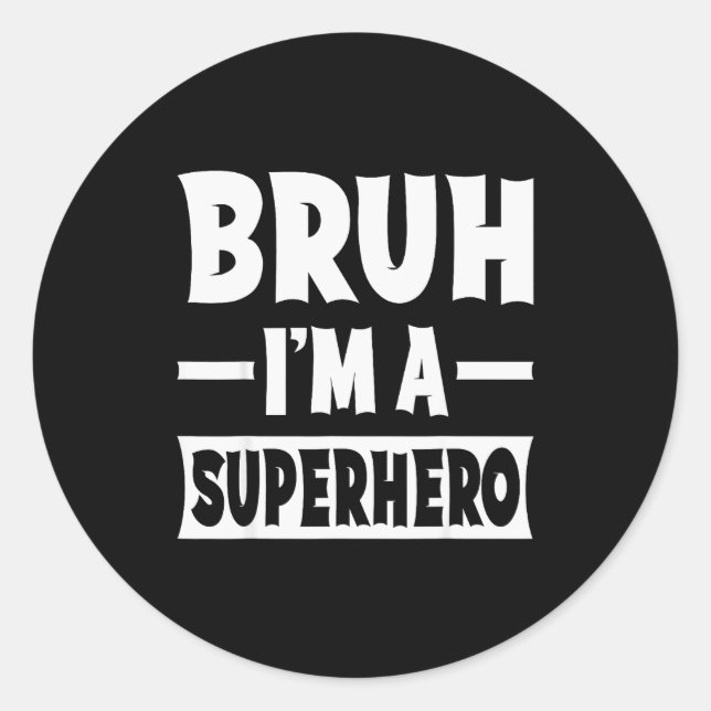 Pegatina Redonda Bruh I'm A Superhero Funny Lazy Halloween Costume  (Anverso)