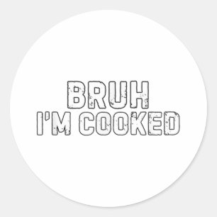 Pegatina Redonda Bruh Im Cocinado Gracioso Humor Memo Cocinado