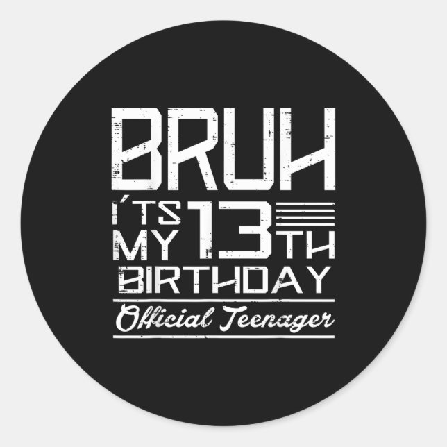 Pegatina Redonda Bruh Its My 13th Birthday Teenager Boys Girls Teen (Anverso)