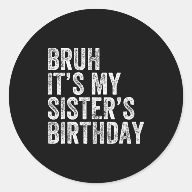 Pegatina Redonda Bruh It's My Sister's Birthday Funny Birthday Brot (Anverso)