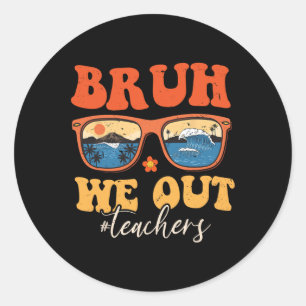 Pegatina Redonda Bruh We Out Teachers End School Year Summer Tea