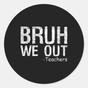 Pegatina Redonda Bruh We Out Teachers Happy Day Of School