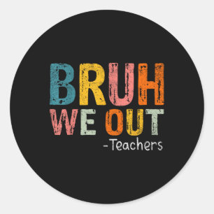 Pegatina Redonda Bruh We Out Teachers Happy Day Of School