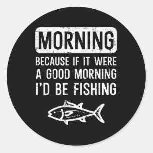 Pegatina Redonda Buenos Días Porque Si Bien Sería Pescar Hombres Gr