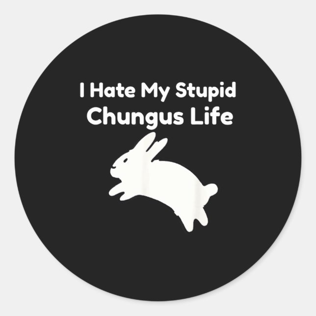 Pegatina Redonda Bunny Meme I Hate My Stud Chungus Life  (Anverso)