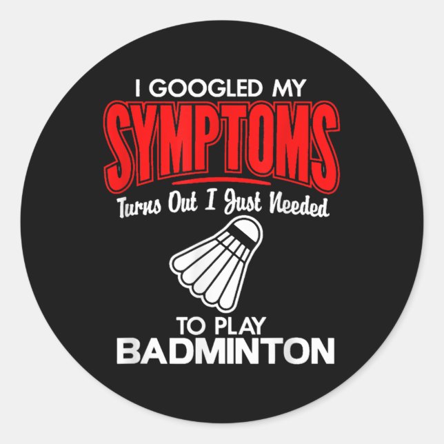 Pegatina Redonda Busqué En Google Mis Síntomas Para Jugar A Badmint (Anverso)